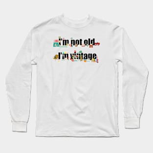 I’m not old I’m vintage Long Sleeve T-Shirt